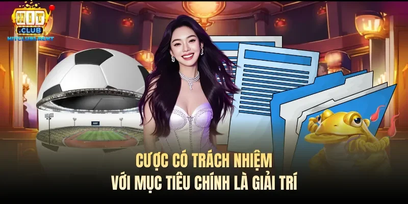 Cược có trách nhiệm với mục tiêu chính là giải trí