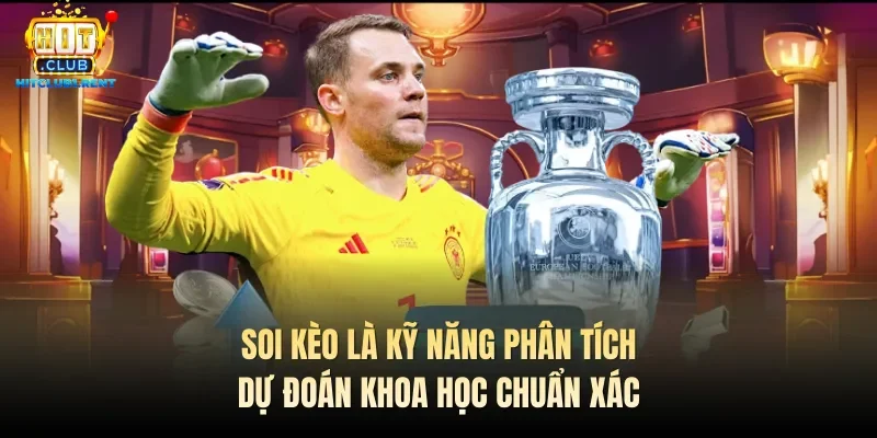 Soi kèo là kỹ năng phân tích dự đoán khoa học chuẩn xác